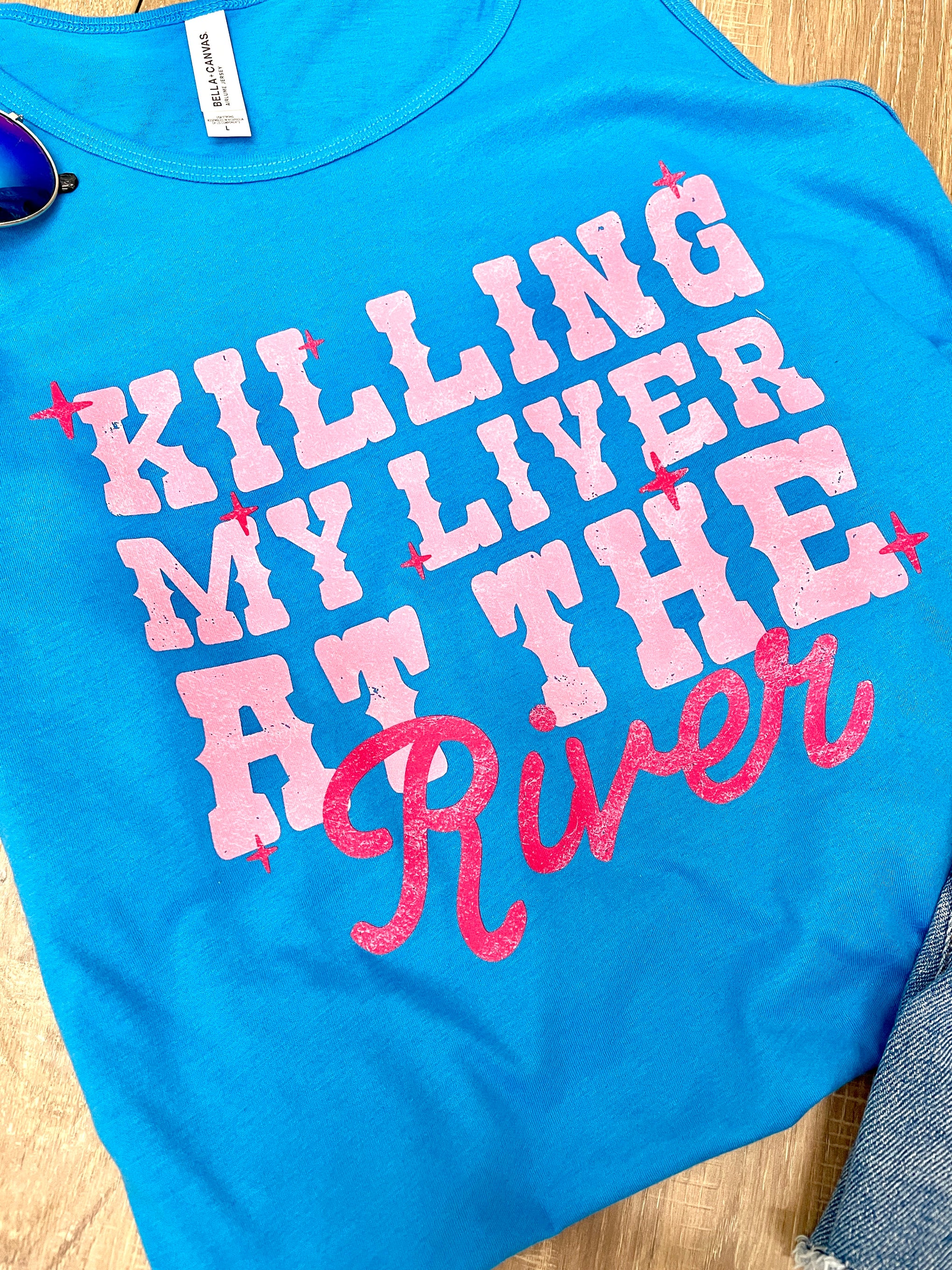 KILLING MY LIVER AT THE RIVER